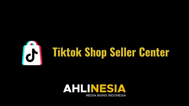 Tiktok Shop Seller Center Cara Mudah Berjualan