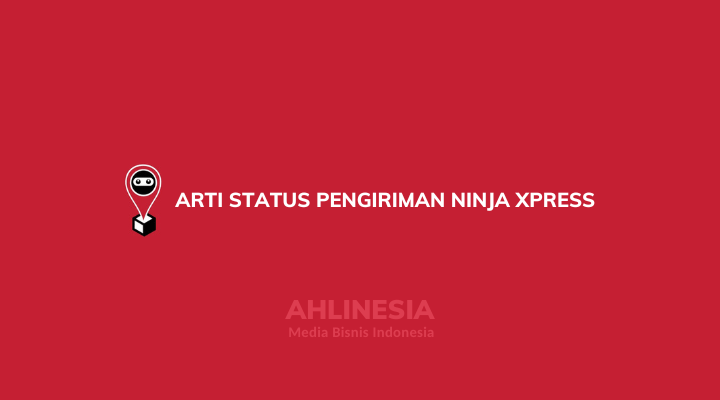Arti Status Pengiriman Ninja Xpress