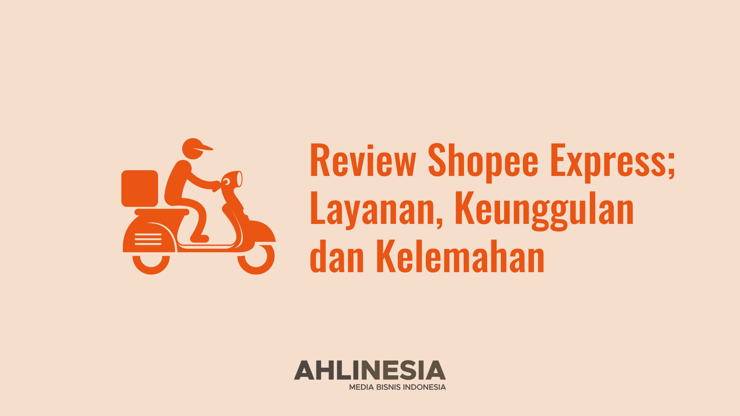 Review Shopee Express; Layanan, Keunggulan dan Kelemahan