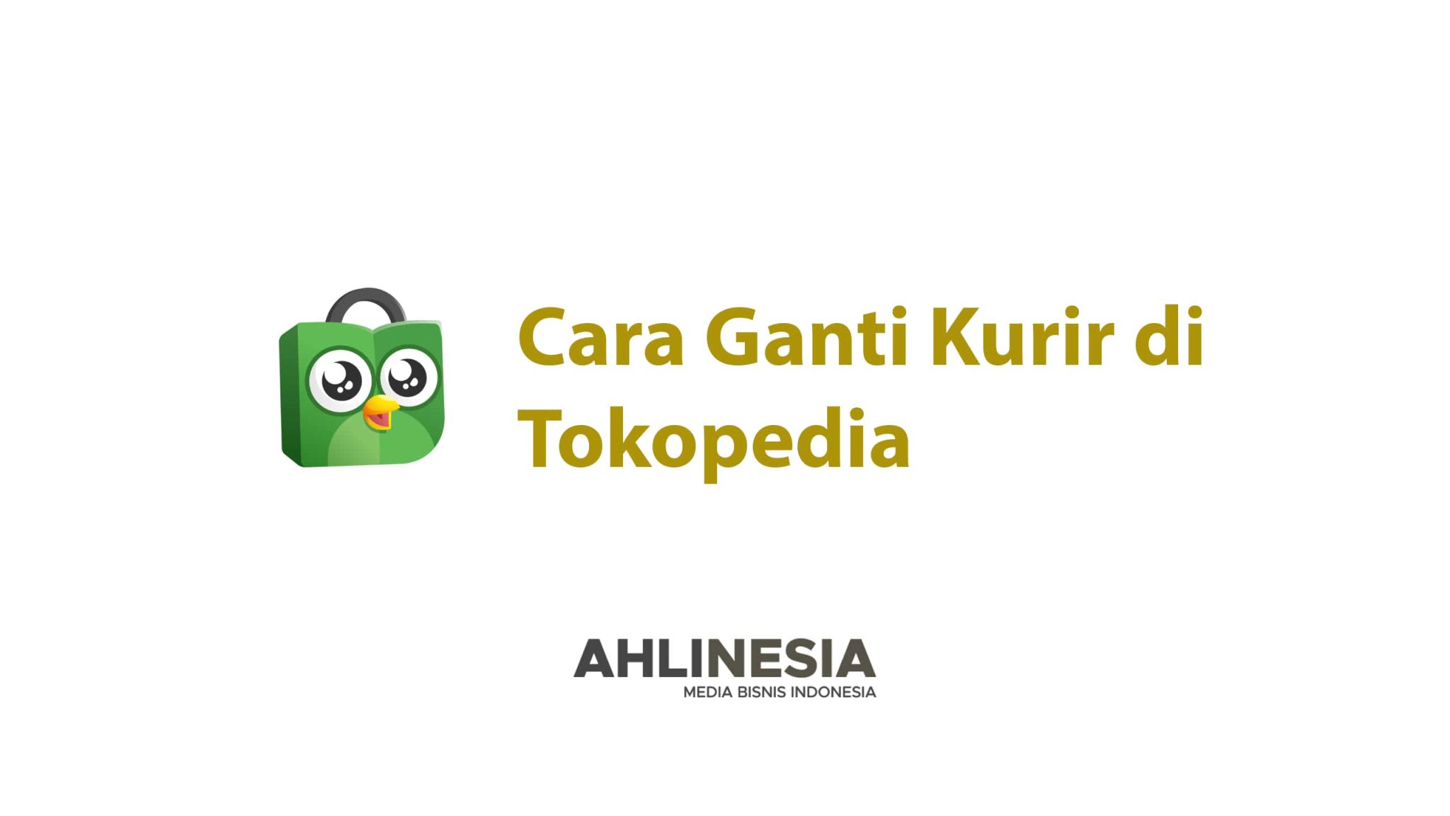 Cara Ganti Kurir di Tokopedia, Salah Expedisi?